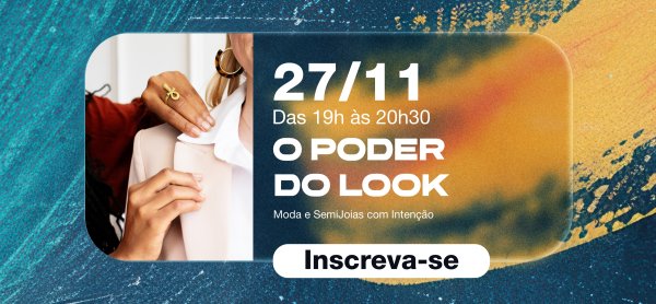 JARDIM LAB - O PODER DO LOOK: Moda e SemiJoias com Intenção